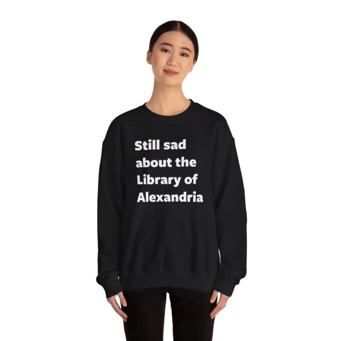 Still Sad about Alexandria Sweatshirt