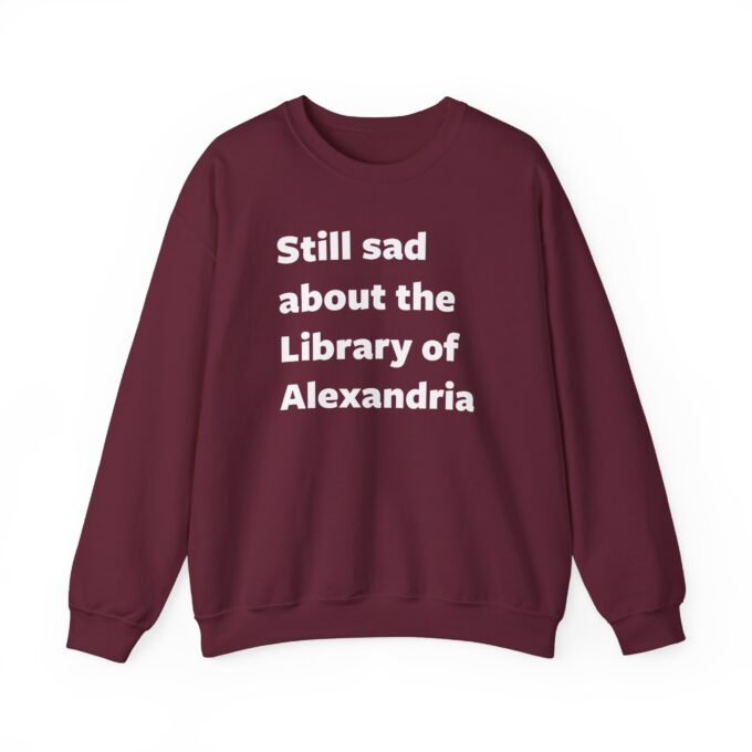 Still Sad about Alexandria Sweatshirt